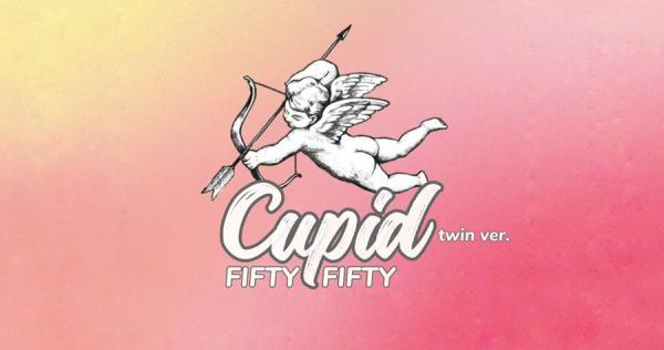 متن و ترجمه آهنگ Cupid از FIFTY FIFTY متن و ترجمه آهنگ Cupid از FIFTY FIFTY